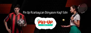 Pin Up Azərbaycan Dünyasını Kəşf Edin - Mərc və Casino Oyunları
